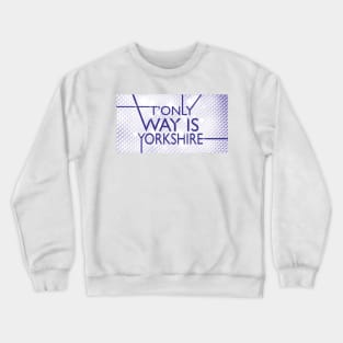 The Only Way is Yorkshire Crewneck Sweatshirt